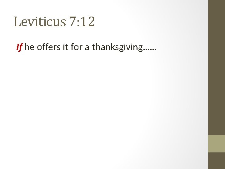 Leviticus 7: 12 If he offers it for a thanksgiving…… 