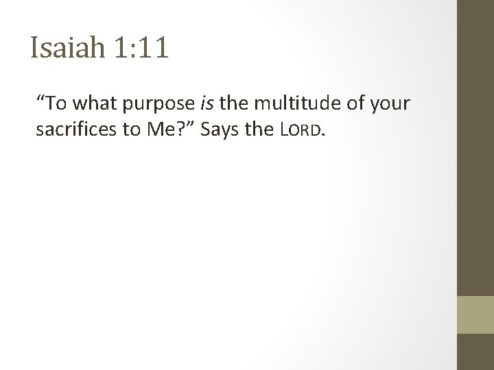 Isaiah 1: 11 “To what purpose is the multitude of your sacrifices to Me?