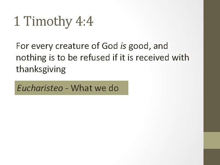 1 Timothy 4: 4 For every creature of God is good, and nothing is