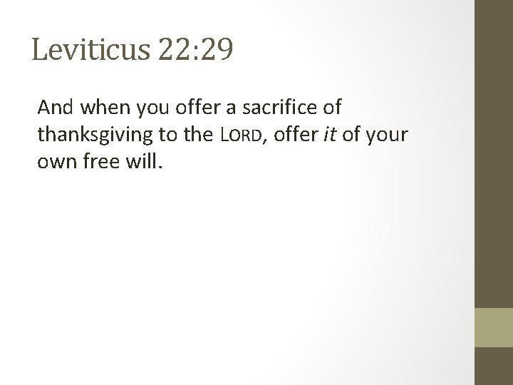 Leviticus 22: 29 And when you offer a sacrifice of thanksgiving to the LORD,