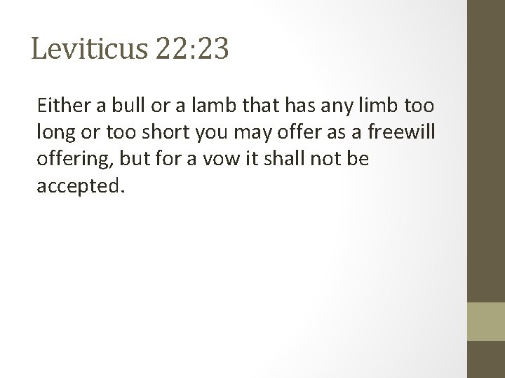 Leviticus 22: 23 Either a bull or a lamb that has any limb too