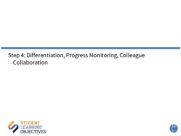 Step 4: Differentiation, Progress Monitoring, Colleague Collaboration 12 2 