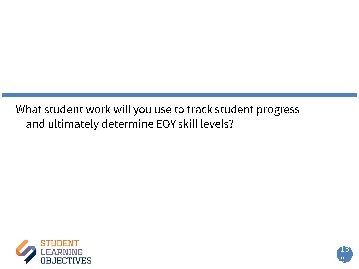 What student work will you use to track student progress and ultimately determine EOY