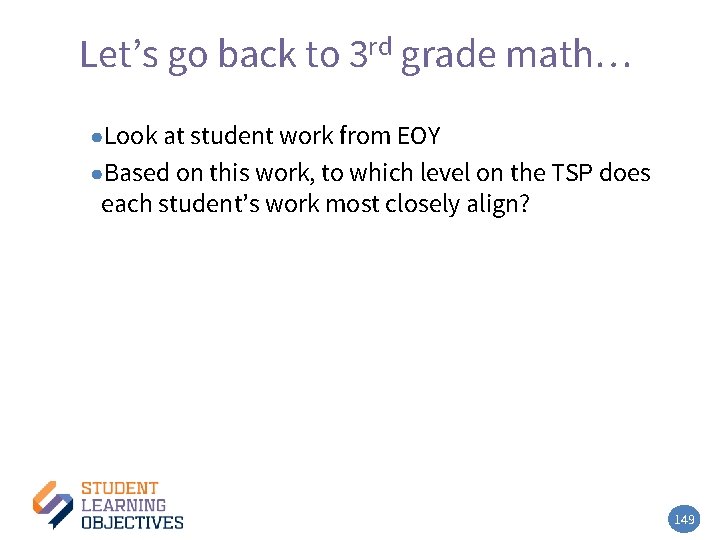 Let’s go back to 3 rd grade math… ●Look at student work from EOY