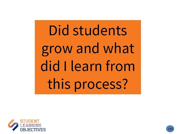 Did students grow and what did I learn from this process? 155 