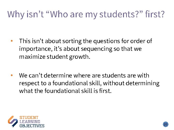 Why isn’t “Who are my students? ” first? • This isn’t about sorting the