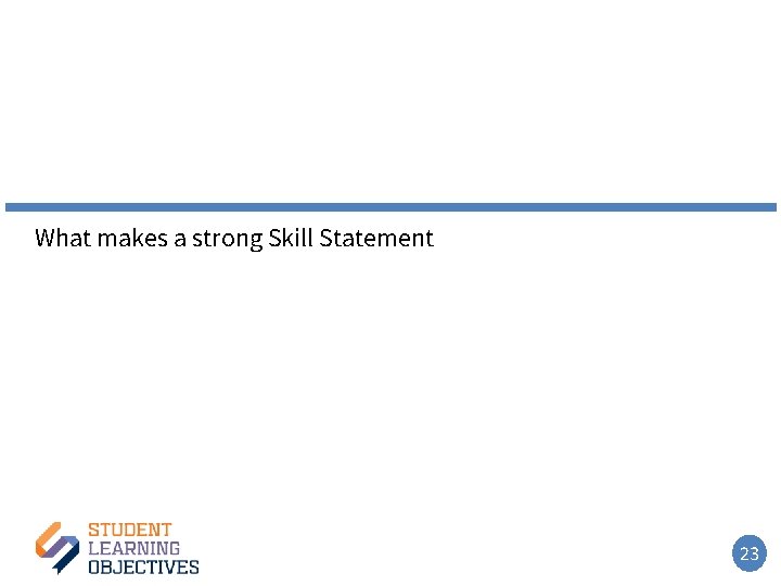 What makes a strong Skill Statement 23 