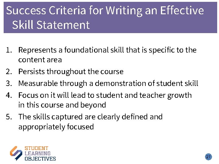 Success Criteria for Writing an Effective Skill Statement 1. Represents a foundational skill that