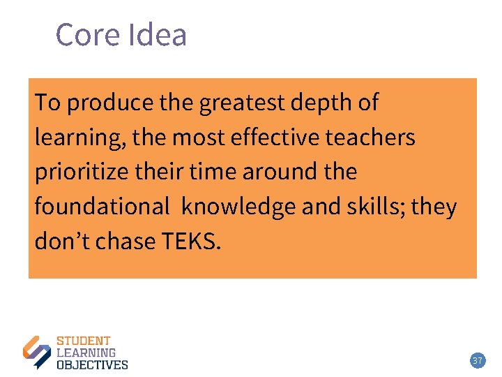 Core Idea – 3 To produce the greatest depth of learning, the most effective