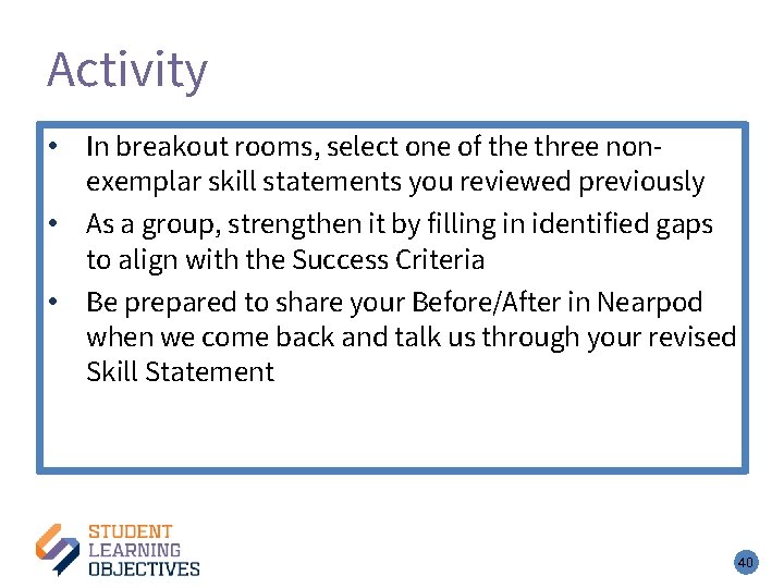 Activity • In breakout rooms, select one of the three nonexemplar skill statements you