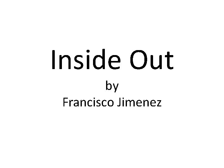 Inside Out by Francisco Jimenez 