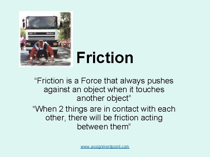 Friction “Friction is a Force that always pushes against an object when it touches Friction “Friction is a Force that always pushes against an object when it touches