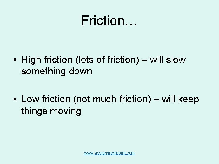Friction… • High friction (lots of friction) – will slow something down • Low Friction… • High friction (lots of friction) – will slow something down • Low
