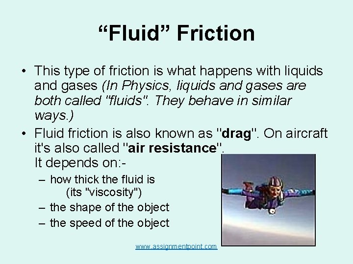 “Fluid” Friction • This type of friction is what happens with liquids and gases “Fluid” Friction • This type of friction is what happens with liquids and gases