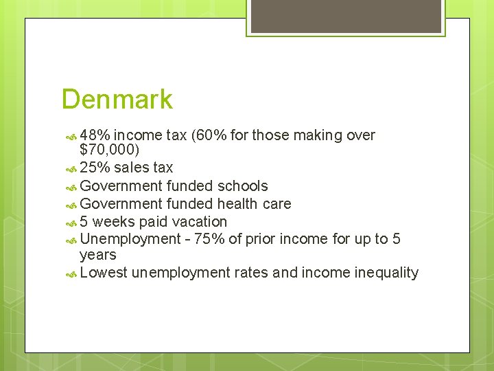 Denmark 48% income tax (60% for those making over $70, 000) 25% sales tax