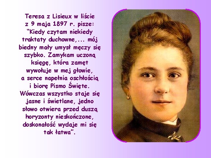 Teresa z Lisieux w liście z 9 maja 1897 r. pisze: “Kiedy czytam niekiedy