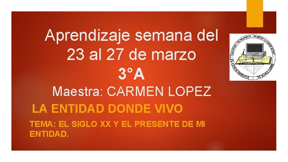 Aprendizaje semana del 23 al 27 de marzo 3°A Maestra: CARMEN LOPEZ LA ENTIDAD