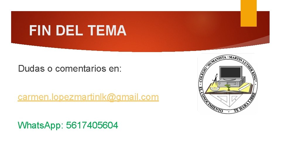 FIN DEL TEMA Dudas o comentarios en: carmen. lopezmartinlk@gmail. com Whats. App: 5617405604 