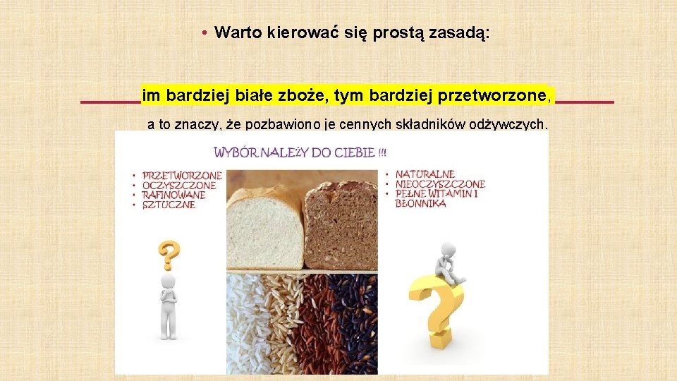  • Warto kierować się prostą zasadą: im bardziej białe zboże, tym bardziej przetworzone,