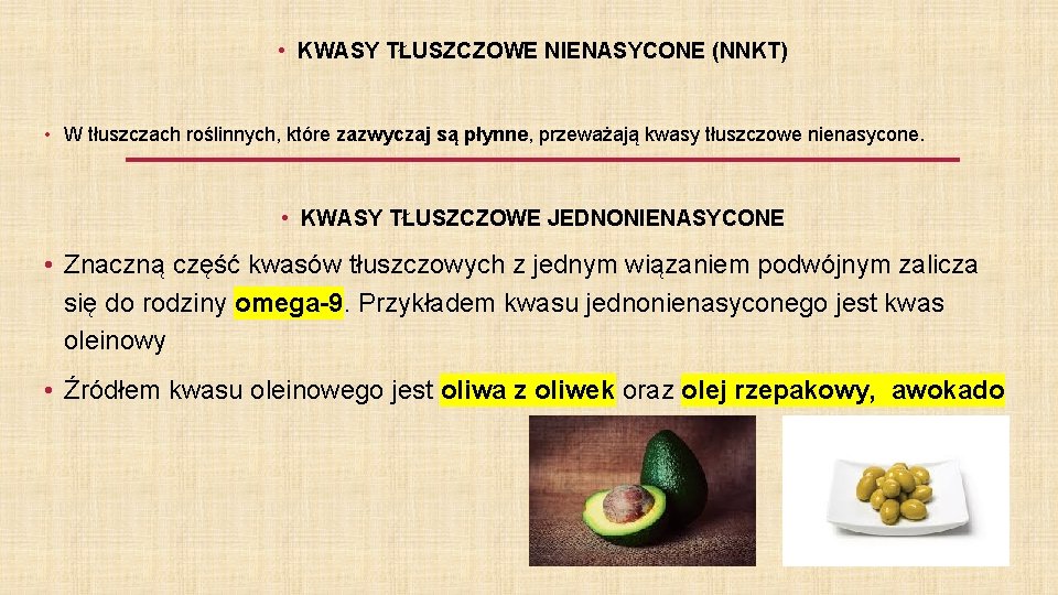  • KWASY TŁUSZCZOWE NIENASYCONE (NNKT) • W tłuszczach roślinnych, które zazwyczaj są płynne,