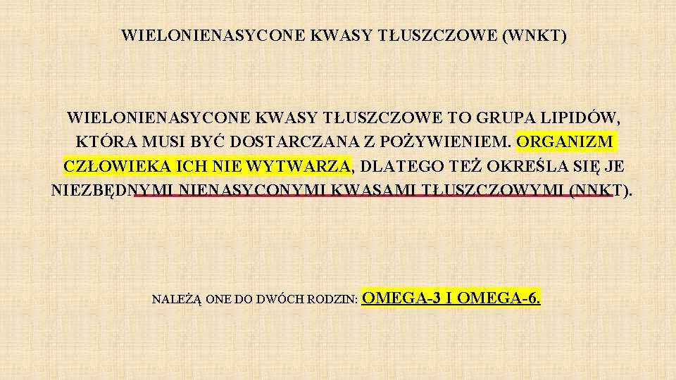 WIELONIENASYCONE KWASY TŁUSZCZOWE (WNKT) WIELONIENASYCONE KWASY TŁUSZCZOWE TO GRUPA LIPIDÓW, KTÓRA MUSI BYĆ DOSTARCZANA