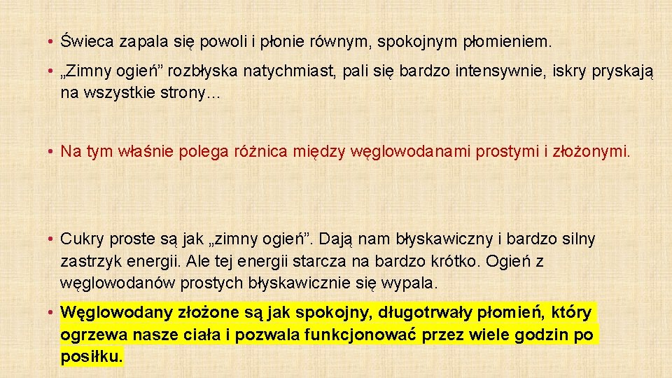  • Świeca zapala się powoli i płonie równym, spokojnym płomieniem. • „Zimny ogień”