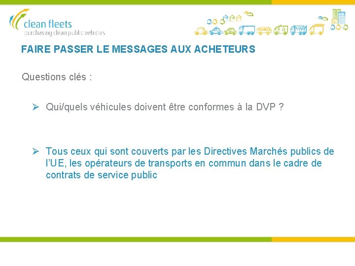 FAIRE PASSER LE MESSAGES AUX ACHETEURS Questions clés : Qui/quels véhicules doivent être conformes