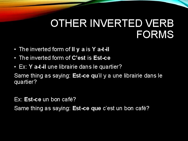 OTHER INVERTED VERB FORMS • The inverted form of Il y a is Y