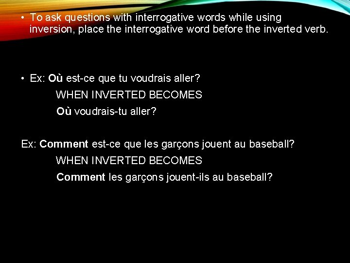  • To ask questions with interrogative words while using inversion, place the interrogative