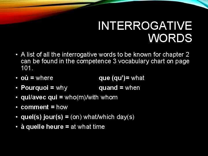 INTERROGATIVE WORDS • A list of all the interrogative words to be known for