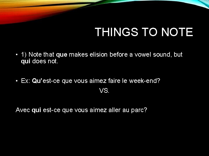 THINGS TO NOTE • 1) Note that que makes elision before a vowel sound,