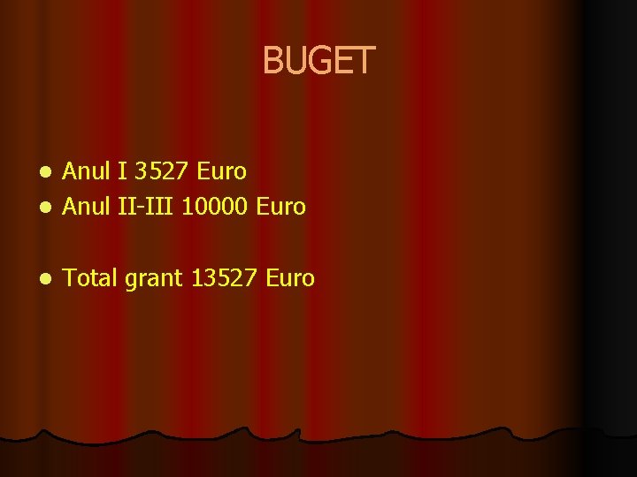 BUGET Anul I 3527 Euro l Anul II-III 10000 Euro l l Total grant