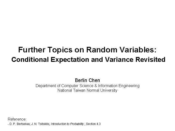 Further Topics on Random Variables: Conditional Expectation and Variance Revisited Berlin Chen Department of