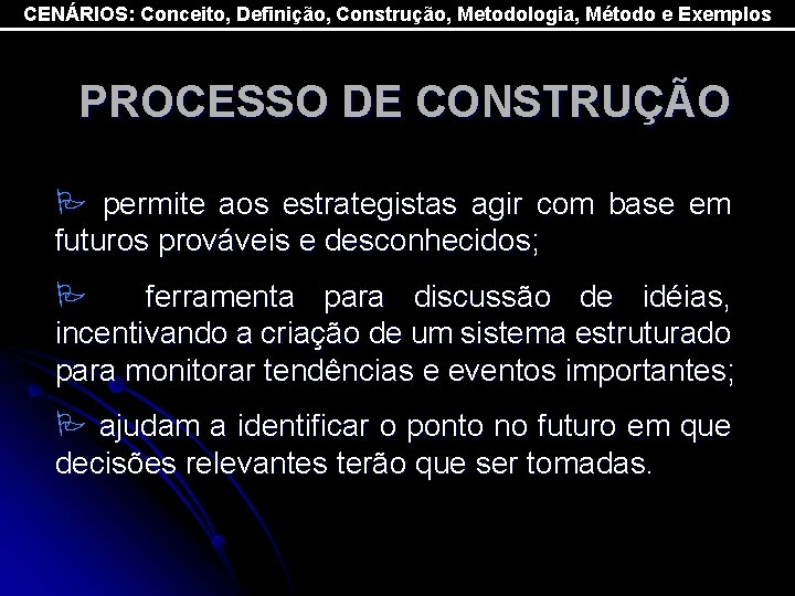 CENÁRIOS: Conceito, Definição, Construção, Metodologia, Método e Exemplos PROCESSO DE CONSTRUÇÃO P permite aos