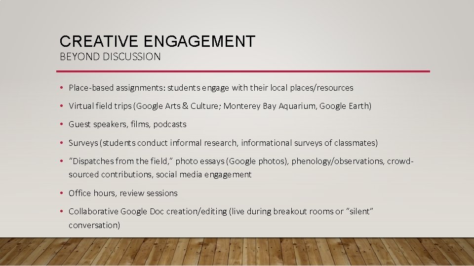 CREATIVE ENGAGEMENT BEYOND DISCUSSION • Place-based assignments: students engage with their local places/resources •