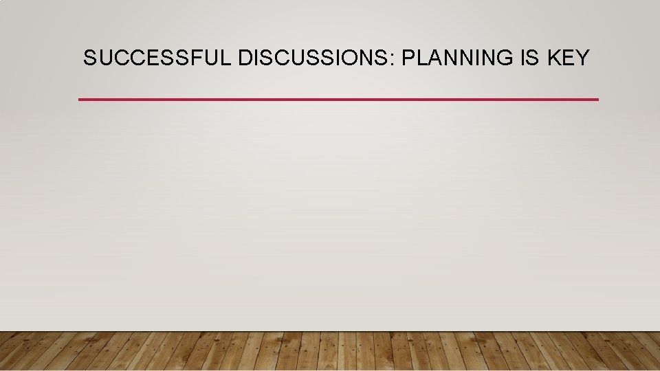 SUCCESSFUL DISCUSSIONS: PLANNING IS KEY 