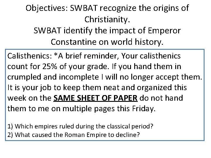 Objectives: SWBAT recognize the origins of Christianity. SWBAT identify the impact of Emperor Constantine