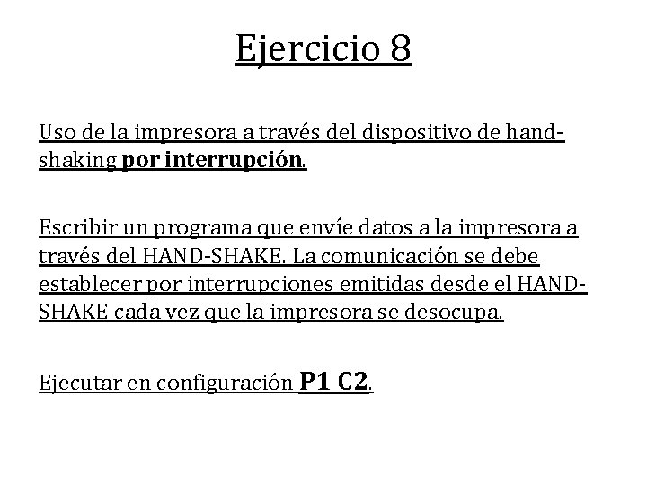 Ejercicio 8 Uso de la impresora a través del dispositivo de handshaking por interrupción.