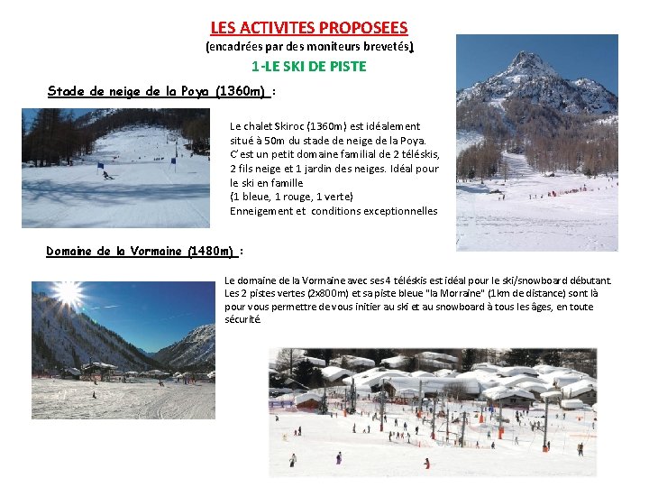 LES ACTIVITES PROPOSEES (encadrées par des moniteurs brevetés) 1 -LE SKI DE PISTE Stade