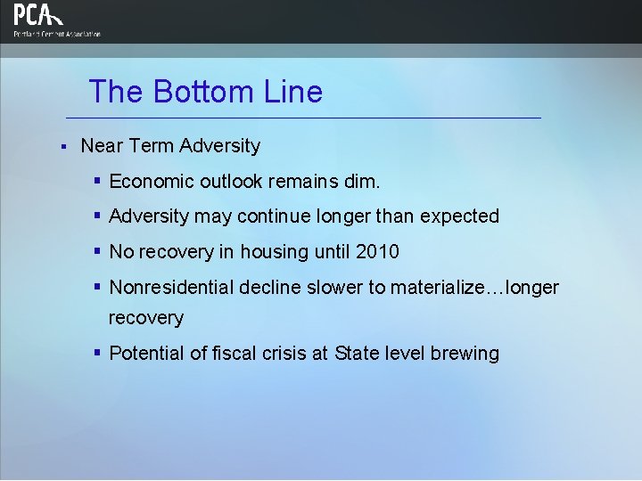 The Bottom Line § Near Term Adversity § Economic outlook remains dim. § Adversity