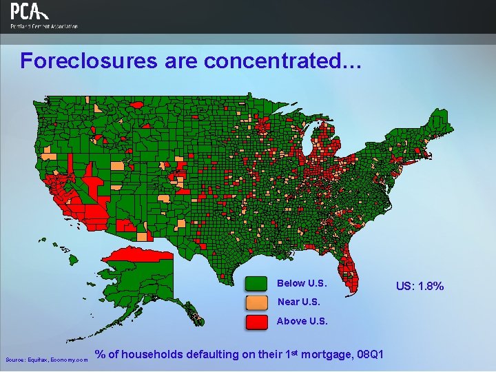 Foreclosures are concentrated… Below U. S. Near U. S. Above U. S. Source: Equifax,