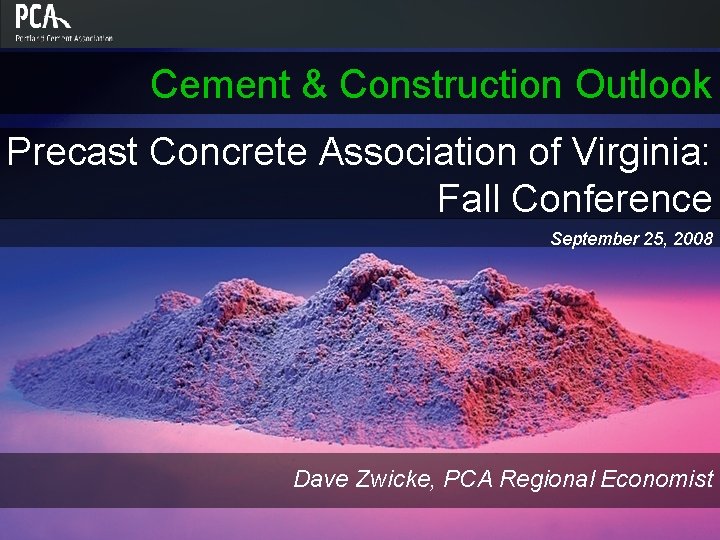Cement & Construction Outlook Precast Concrete Association of Virginia: Fall Conference September 25, 2008