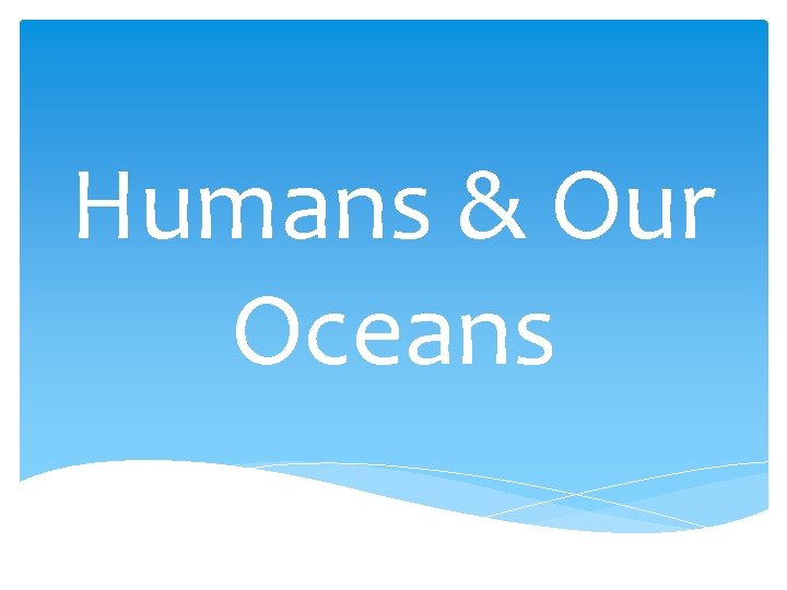 Humans & Our Oceans 