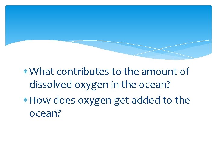  What contributes to the amount of dissolved oxygen in the ocean? How does