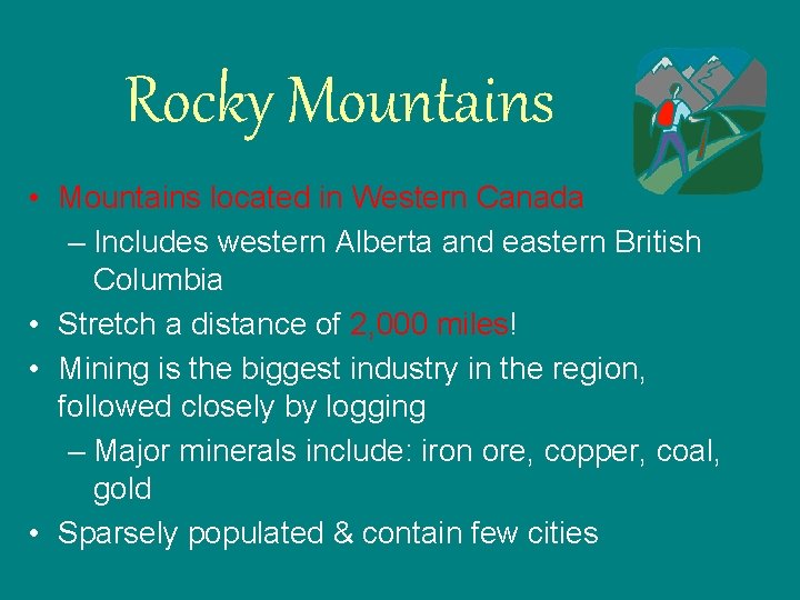 Rocky Mountains • Mountains located in Western Canada – Includes western Alberta and eastern