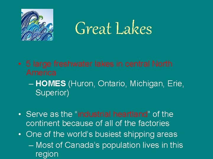 Great Lakes • 5 large freshwater lakes in central North America – HOMES (Huron,