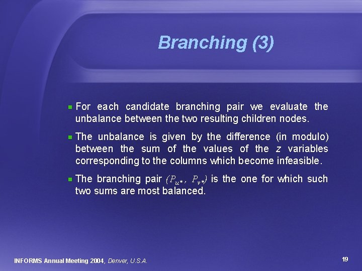 Branching (3) For each candidate branching pair we evaluate the unbalance between the two