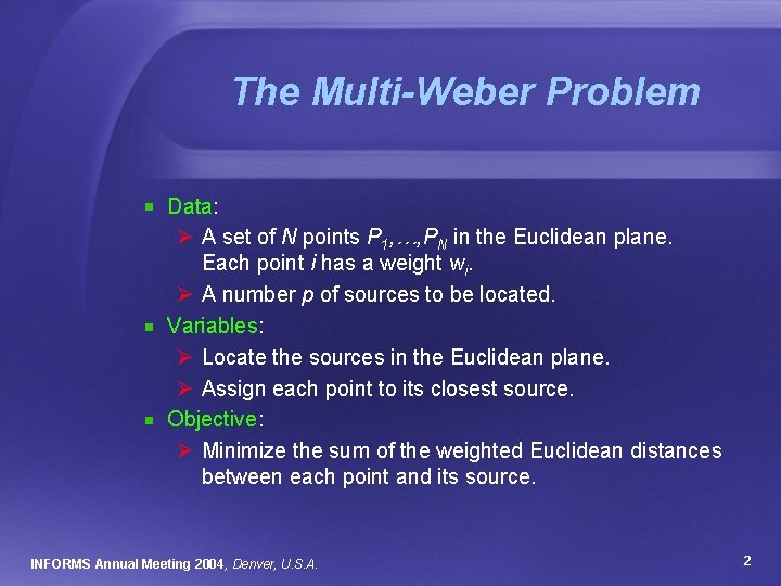 The Multi-Weber Problem Data: Ø A set of N points P 1, …, PN