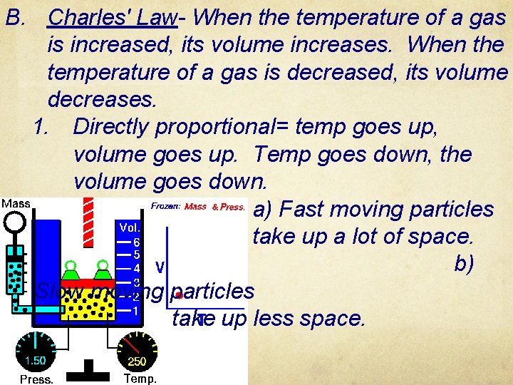 B. Charles' Law- When the temperature of a gas is increased, its volume increases.
