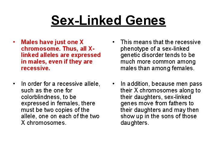 Sex-Linked Genes • Males have just one X chromosome. Thus, all Xlinked alleles are